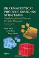 Pharmaceutical Product Branding Strategies: Simulating Patient Flow and Portfolio Dynamics, Second Edition, Corey Peck, Mark Paich, Jason J. Valant 