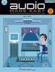 Audio Made Easy: (Or How to Be a Sound Engineer Without Really Trying), Ira White 
