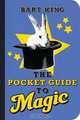The Pocket Guide to Magic, Bart King 