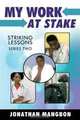 My Work at Stake: (Striking Lessons Series Two), Jonathan Mangbon 