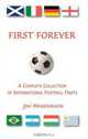 First Forever: A Complete Collection of International Football Firsts, Jim Henderson 