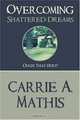 Overcoming Shattered Dreams: Ouch! That Hurt!, Carrie A. Mathis 