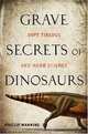 Grave Secrets of Dinosaurs: Soft Tissues and Hard Science, Phillip Manning 