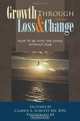 Growth Through Loss & Change, Volume I: How to be with the Dying Without Fear, Clarice A. Schultz RN BSN 
