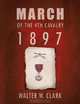 March Of The 4Th Cavalry - 1897, Walter W Clark 