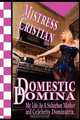 The Domestic Domina... My Life As A Suburban Mother and Celebrity Dominatrix, Mistress Cristian 