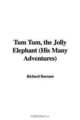 Tum Tum, the Jolly Elephant (His Many Adventures), Richard Barnum 