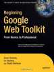 Beginning Google Web Toolkit: From Novice to Professional (Beginning: from Novice to Professional), Bram Smeets, Uri Boness, Roald Bankras 