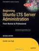 Beginning Ubuntu LTS Server Administration: From Novice to Professional, Second Edition, Sander van Vugt 