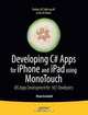Developing C# Apps for iPhone and iPad using MonoTouch: iOS Apps Development for .NET Developers, Brian Costanich 