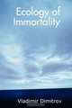 Ecology of Immortality, Vladimir Dimitrov 