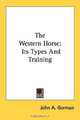 The Western Horse: Its Types And Training, John A. Gorman 
