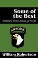 Some of the Best: A Tribute to Soldiers, Heros and Friends, William Robertson 
