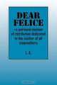 Dear Felice: ~a personal memoir of retribution dedicated to the mother of all stepmothers, L A 