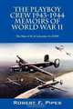 The Playboy Crew 1943-1944: Memoirs of World War II: The Men of B-24 Liberator 41-29399, Robert F Pipes 