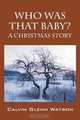 Who Was That Baby?: A Christmas Story, Calvin Glenn Watson 