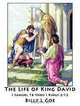 The Life of King David: I Samuel 16 thru I Kings 2:12, Billy L Goe 