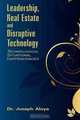 Leadership, Real Estate and Disruptive Technology: Technological Situational Happenstances, Dr. Joseph Aluya 