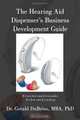 The Hearing Aid Dispensers Business Development Guide: It