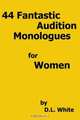 44 Fantastic Audition Monologues For Women, D. L. White 
