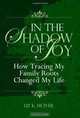 In the Shadow of Joy: How Tracing My Family Roots Changed My Life, Liz K. McIver 