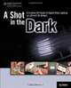 A Shot in the Dark: A Creative DIY Guide to Digital Video Lighting on (Almost) No Budget, Jay Holben 