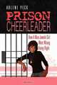 PRISON CHEERLEADER: How A Nice Jewish Girl Went Wrong Doing Right, Arlene Peck 