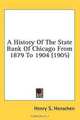 A History Of The State Bank Of Chicago From 1879 To 1904 (1905) ([Kessinger Publishing