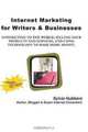 Internet Marketing for Writers & Businesses: connecting to the world, selling your products and services, and using technology to make more money, Sylvia Hubbard 