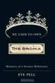 We Used to Own the Bronx: Memoirs of a Former Debutante, Eve Pell 