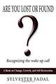 ARE YOU LOST OR FOUND?: RECOGNIZING THE WAKE UP CALL, SYLVESTER FADAL 