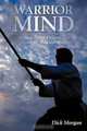Warrior Mind: Strategy and Philosophy from the Martial Arts, Dick Morgan 