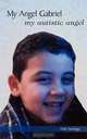 My Angel Gabriel: My Autistic Angel, Aida Santiago 