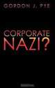 Corporate Nazi?, Gordon J. Pye 