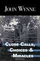 Close Calls, Choices and Miracles, John Wynne 