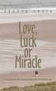Love, Luck or Miracle: A Factual Account of the Diaries Recording Derek