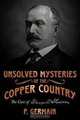 Unsolved Mysteries of the Copper Country: The Case of George C. Shelden, P. Germain 