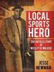 Local Sports Hero: The Untold Story of Wesley B. Walker, Jesse Newman 