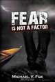 Fear Is Not A Factor, Michael V. Fox 