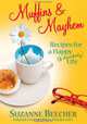 Muffins & Mayhem: Recipes for a Happy (if Disorderly) Life, Suzanne Beecher 