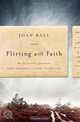 Flirting with Faith: My Spiritual Journey from Atheism to a Faith-Filled Life, Joan Ball 