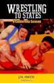 Wrestling to States: A Cinderella Season, J. M. Smith 