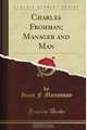 Charles Frohman; Manager and Man (Classic Reprint), Isaac F. Marcosson 