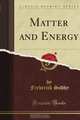 Matter and Energy (Classic Reprint), Frederick Soddy 