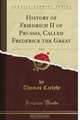 History of Friedrich II of Prussia, Called Frederick the Great, Vol. 2 (Classic Reprint), Thomas Carlyle 