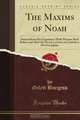 The Maxims of Noah: Derived from His Experience With Women Both Before and After the Flood as Given in Counsel to His Son Japhet (Classic Reprint), Gelett Burgess 