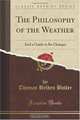 The Philosophy of the Weather: And a Guide to Its Changes (Classic Reprint), Thomas Belden Butler 