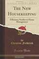 The New Housekeeping: Efficiency Studies in Home Management (Classic Reprint), Christine Frederick 