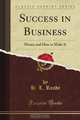 Success in Business: Money and How to Make It (Classic Reprint), H. L. Reade 