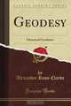 Geodesy: Historical Geodetics (Classic Reprint), Alexander Ross Clarke 